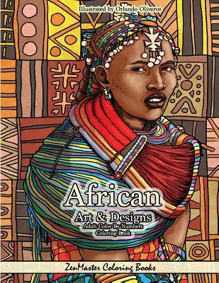 African Art and Designs Adult Color By Numbers Coloring Book: Color By Number Coloring Book for Adults Of Africa Inspired Artwork, Designs, Scenes, Wi - Zenmaster Coloring Books
