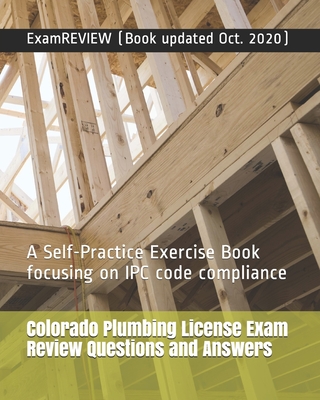Colorado Plumbing License Exam Review Questions and Answers: A Self-Practice Exercise Book focusing on IPC code compliance - Examreview