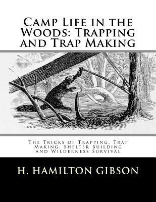 Coperta cărții 'Camp Life in the Woods: Trapping and Trap Making: The Tricks of Trapping, Trap Making, Shelter Building and Wilderness'