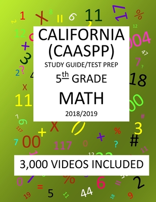 5th Grade CALIFORNIA CAASPP 2019 MATH, Test Prep: 5th Grade CALIFORNIA ASSESSMENT of STUDENT PERFORMANCE and PROGRESS, 2019 MATH, Test Prep - Mark Shannon