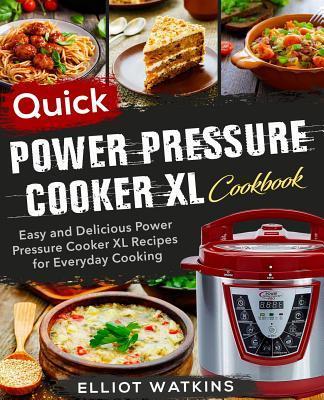 Power Pressure Cooker XL Cookbook: Quick Power Pressure Cooker XL Cookbook Easy and Delicious Power Pressure Cooker XL Recipes for Everyday Cooking - Elliot Watkins