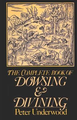 The Complete Book of Dowsing and Divining - Peter Underwood