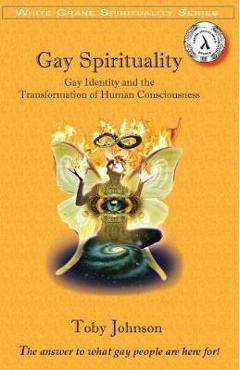 Coperta cărții 'Gay Spirituality: Gay Identity and the Transformation of Human Consciousness - Toby Johnson'