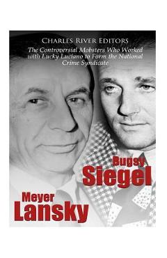 Poza produsului Bugsy Siegel and Meyer Lansky: The Controversial Mobsters Who Worked with Lucky Luciano to Form the National Crime Syndicate - Charles River