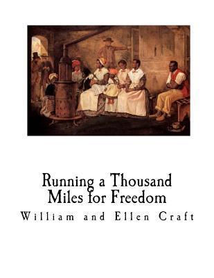 Running a Thousand Miles for Freedom: A Slave Narrative - Escape from Slavery - William And Ellen Craft