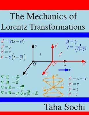 The Mechanics of Lorentz Transformations - Taha Sochi