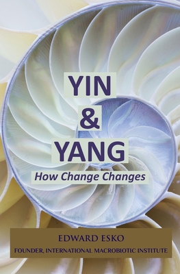 Yin & Yang: How Change Changes - Edward Esko