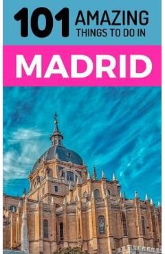 Coperta cărții '101 Amazing Things to Do in Madrid: Madrid Travel Guide - 101 Amazing Things'