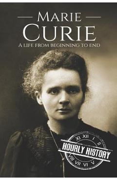 Poza produsului Marie Curie: A Life From Beginning to End - Hourly History