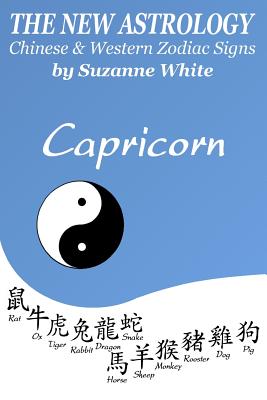 The New Astrology Capricorn Chinese & Western Zodiac Signs.: The New Astrology by Sun Signs - Suzanne White