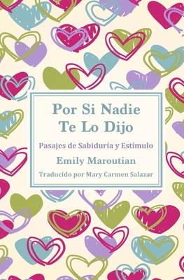 Por Si Nadie Te Lo Dijo: Pasajes de Sabidura y Estmulo - Emily Maroutian