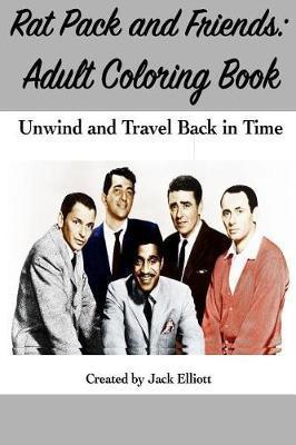 Rat Pack and Friends: Adult Coloring Book: Unwind and Travel Back in Time - Jack Elliott