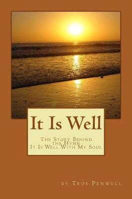 It Is Well: The Story of Horatio and Anna Spafford - Troi Penwell