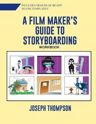 A Film Maker's Guide to Story-boarding: Workbook - Joseph O. Thompson Jr