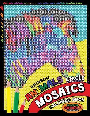 Rainbow Animals Circle Mosaics Coloring Book: Colorful Nature Flowers and Animals Coloring Pages Color by Number Puzzle (Coloring Books for Grown-Ups) - Kodomo Publishing