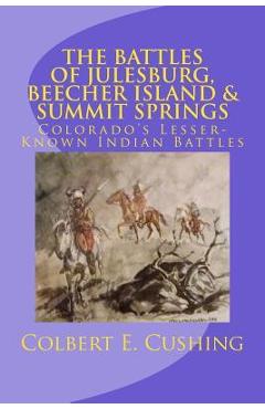 Coperta cărții 'The Battles of Julesburg, Beecher Island, & Summit Springs: Colorado's Lesser-Known Indian Battles - Colbert E. Cushing'