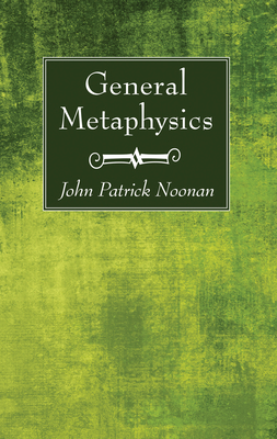 General Metaphysics - John Patrick S. J. Noonan