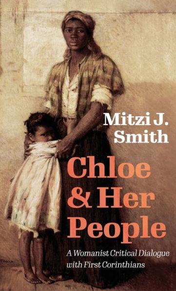 Chloe and Her People: A Womanist Critical Dialogue with First Corinthians - Mitzi J. Smith