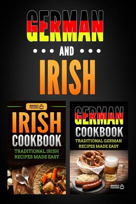 Coperta cărții 'German Cookbook: Traditional German Recipes Made Easy & Irish Cookbook: Traditional Irish Recipes Made Easy - Grizzly'
