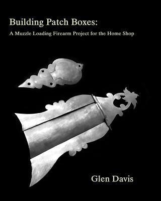Building Patch Boxes: a Muzzle Loading Firearm Project for the Home Shop - Stacey Knight-davis
