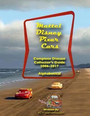 Mattel Disney Pixar CARS: Diecast Collectors: Complete Everything 2006-2017 - Ken Chang