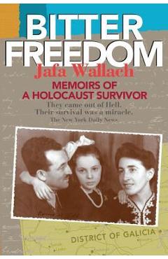 Coperta cărții 'Bitter Freedom: Memoirs of a Holocaust Survivor - Jafa Wallach'