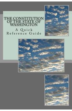 Coperta cărții 'The Constitution of the State of Washington: A Quick Reference Guide - Timothy Ball'