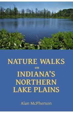 Poza produsului Nature Walks on Indiana's Northern Lake Plains - Alan Mcpherson