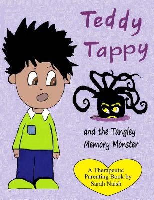 Teddy Tappy and the Tangley Memory Monster: A story to help children who have difficult memories - Sarah Naish