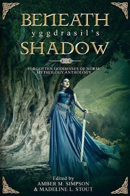 Beneath Yggdrasil's Shadow: Forgotten Goddesses of Norse Mythology - Victor H. Rodriguez