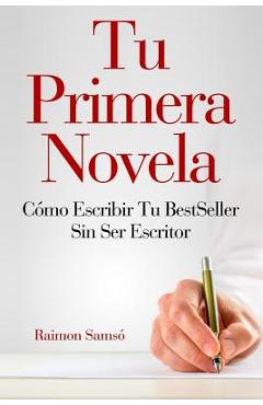 Poza produsului Tu Primera Novela: Como escribir tu Best Seller sin ser escritor - Raimon Samsó