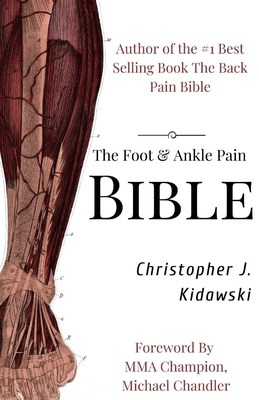 The Foot & Ankle Pain Bible: A Self-Care Guide to Eliminating the Source of Your Foot Pain - Greg Brown