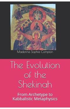 Coperta cărții 'The Evolution of the Shekinah: From Archetype to Kabbalistic Metaphysics - Madonna Sophia Compton'