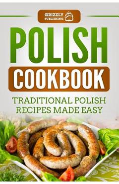 Coperta cărții 'Polish Cookbook: Traditional Polish Recipes Made Easy - Grizzly Publishing'