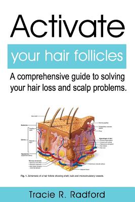Activate Your Hair Follicles: A Comprehensive Guide to Solving Your Hair Loss and Scalp Problems - Beverly Crockett