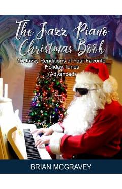 Poza produsului The Jazz Piano Christmas Book: 10 Jazzy Renditions of Your Favorite Holiday Tunes (Advanced) - Brian Mcgravey