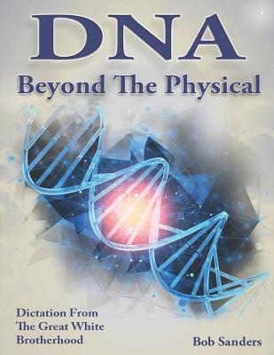 DNA: Beyond the Physical - Bob Sanders