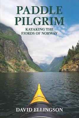 Paddle Pilgrim: Kayaking the Fjords of Norway - David R. Ellingson