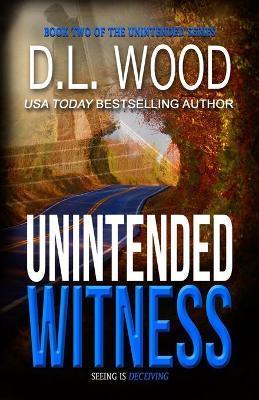 Unintended Witness: Book Two in the Unintended Series - D. L. Wood
