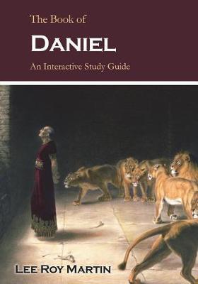 The Book of Daniel: An Interactive Study Guide - Lee Roy Martin