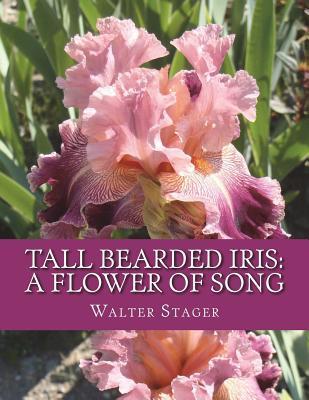 Tall Bearded Iris: A Flower of Song - Roger Chambers