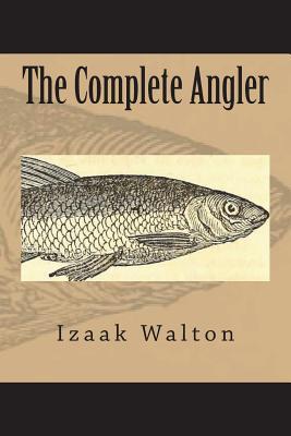 The Complete Angler - Izaak Walton