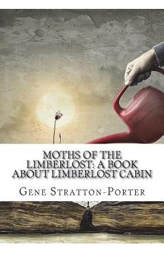 Coperta cărții 'Moths of the Limberlost: A Book About Limberlost Cabin - Gene Stratton-porter'