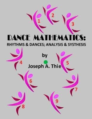 Coperta cărții 'Dance Mathematics: Rhythms and Dances; Analysis and Synthesis - Joseph A. Thie'