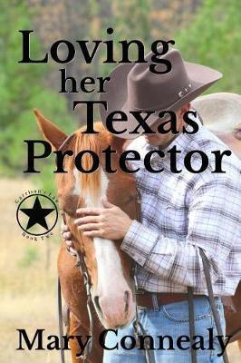 Loving Her Texas Protector: A Texas Lawman Romantic Suspense - Mary Connealy