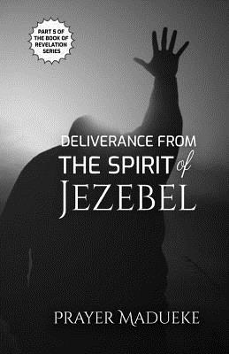 Deliverance from the Spirit of Jezebel - Prayer M. Madueke