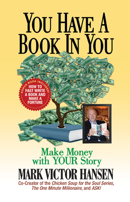 You Have a Book In You: Make Money with YOUR Story - Mark Victor Hansen