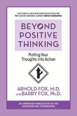 Beyond Positive Thinking: Putting Your Thoughts Into Action - Arnold Fox