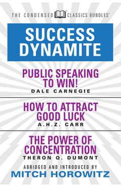 Coperta cărții 'Success Dynamite (Condensed Classics): Featuring Public Speaking to Win!, How to Attract Good Luck, and the Power of'