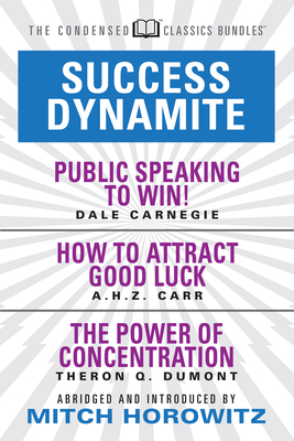 Coperta cărții 'Success Dynamite (Condensed Classics): Featuring Public Speaking to Win!, How to Attract Good Luck, and the Power of'